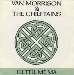 Van Morrison : I'll Tell Me Ma (ft. The Chieftains)